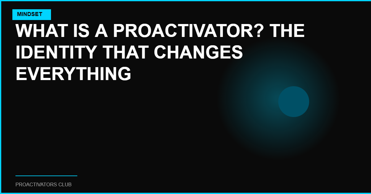 What Is a ProActivator? The Identity That Changes Everything